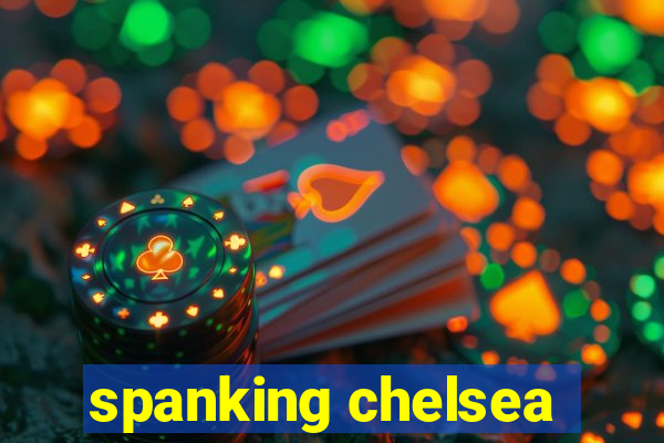 spanking chelsea